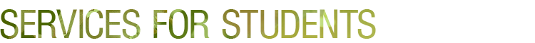 SERVICES FOR STUDENTS